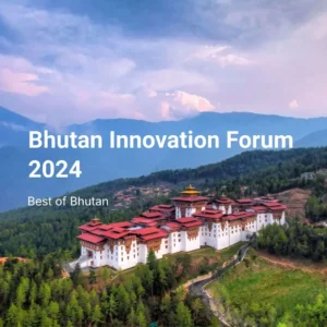 Embracing Innovation at the Heart of Tradition: The Bhutan Innovation Forum 2024